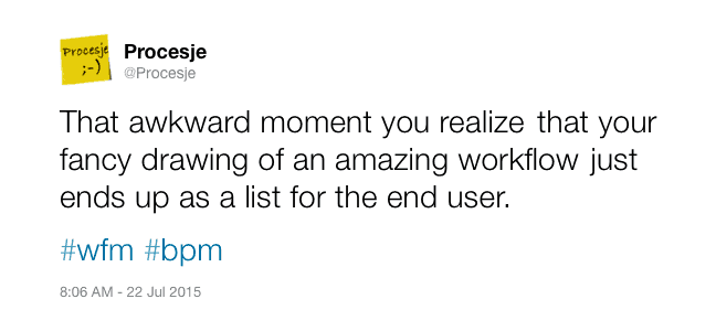 That awkward moment you realize that your fancy drawing of an amazing workflow, just ends up as a list for the end user.